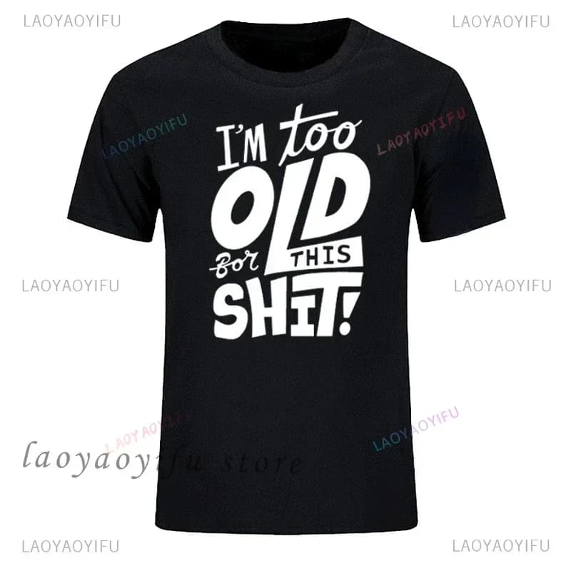 Man Mode T-shirt Te Oud voor Deze Shit Grappige Mannelijke Katoenen T-shirt Zomer Oversized Tops O Hals Casual Tees Ropa Hombre