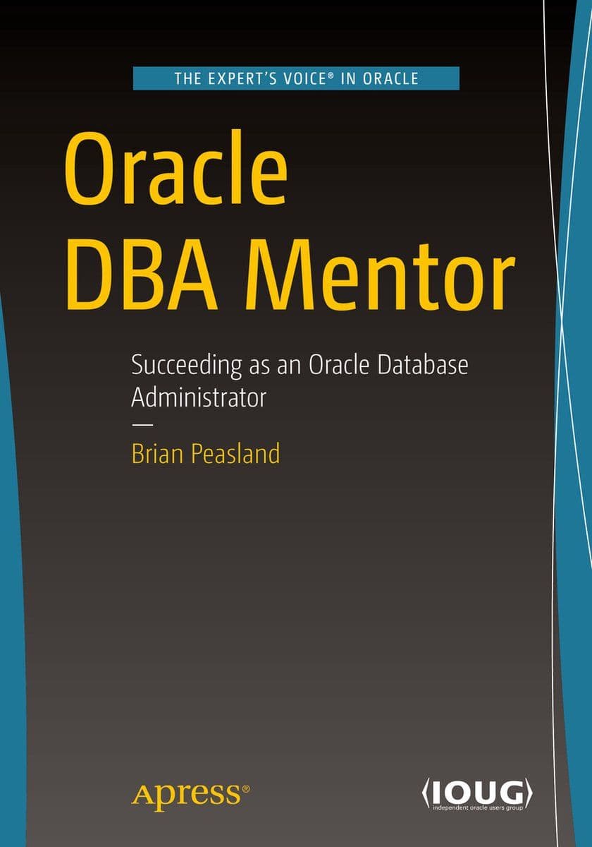 Brian Peasland - Oracle DBA Mentor - Succeeding as an Oracle Database Administrator (2019)