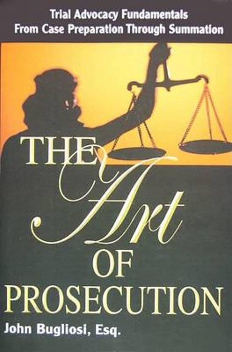 John Bugliosi - The Art of Prosecution - Trial Advocacy Fundamentals - Paperback