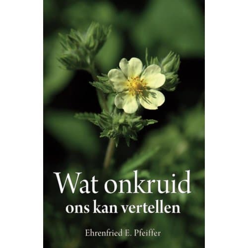 Wat Onkruid Ons Kan Vertellen - Ehrenfried E. Pfeiffer