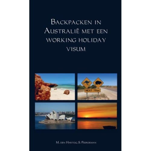 Backpacken In Australië Met Een Working Holiday Visum - M. den Hartog
