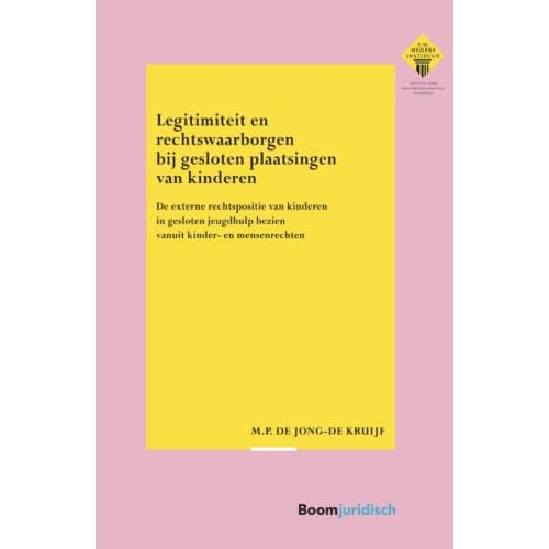 Legitimiteit En Rechtswaarborgen Bij Gesloten Plaatsingen Van Kinderen - E.M. Meijers Instituut - M.P. de Jong-de Kruijf
