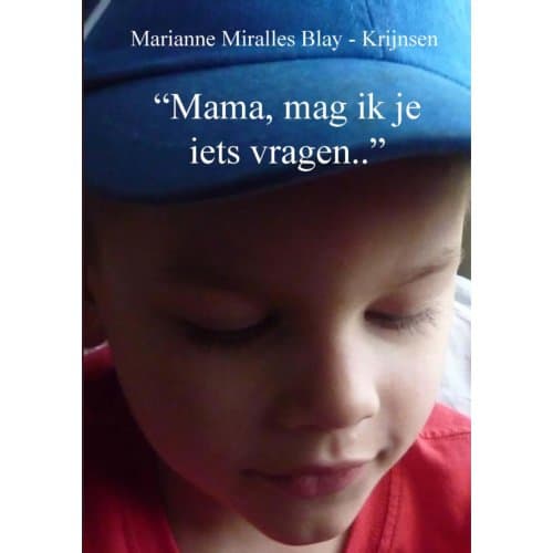 mama, Mag Ik Je Iets Vragen.. - Marianne Miralles Blay-Krijnsen