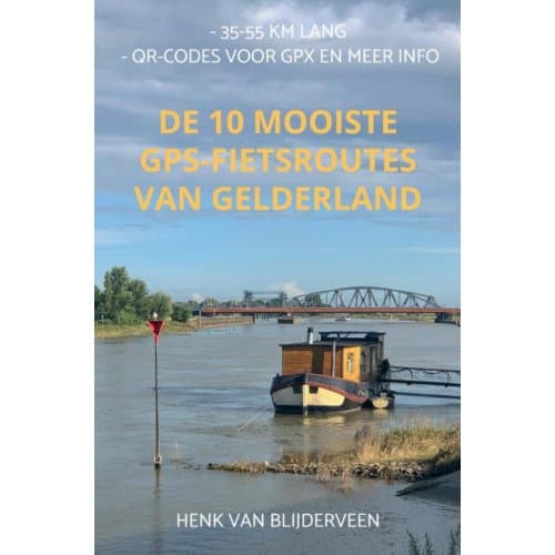 De 10 Mooiste Gps-Fietsroutes Van Gelderland - Henk van Blijderveen